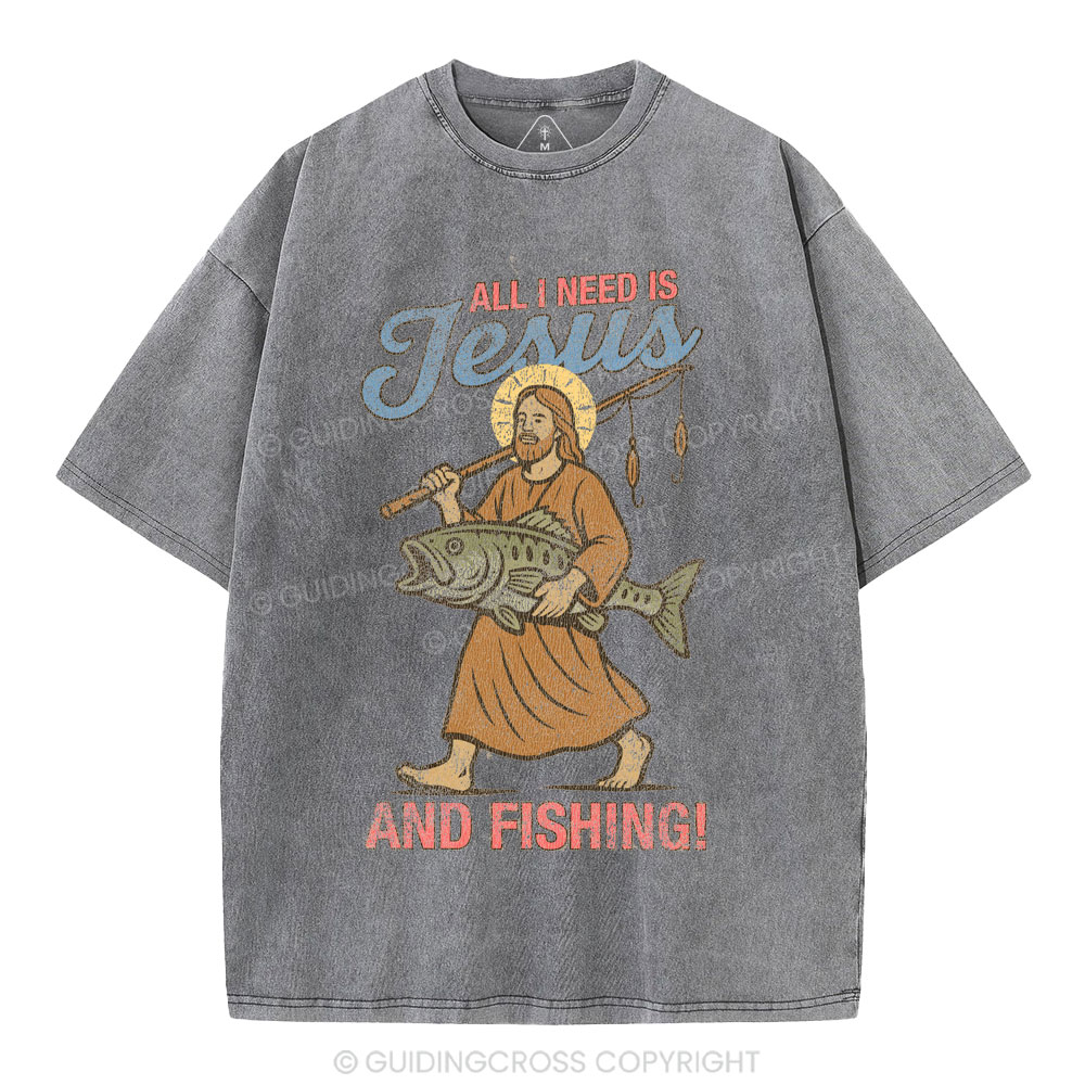 All I Need Is Jesus And Fishing Christian Washed T-Shirt