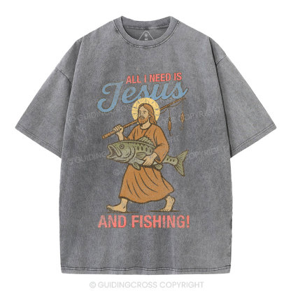 All I Need Is Jesus And Fishing Christian Washed T-Shirt