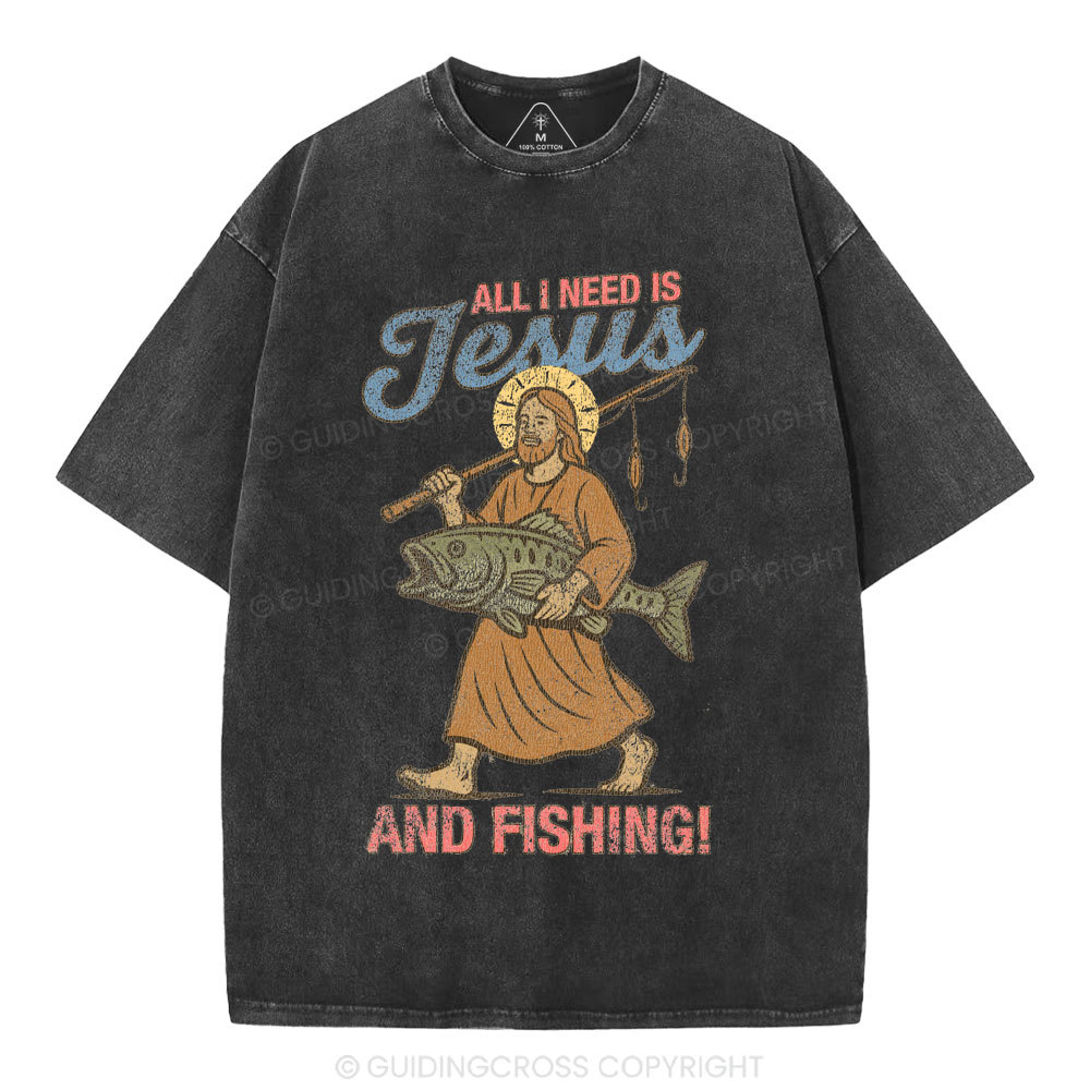 All I Need Is Jesus And Fishing Christian Washed T-Shirt