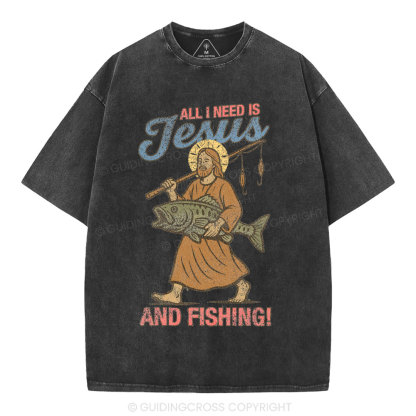 All I Need Is Jesus And Fishing Christian Washed T-Shirt