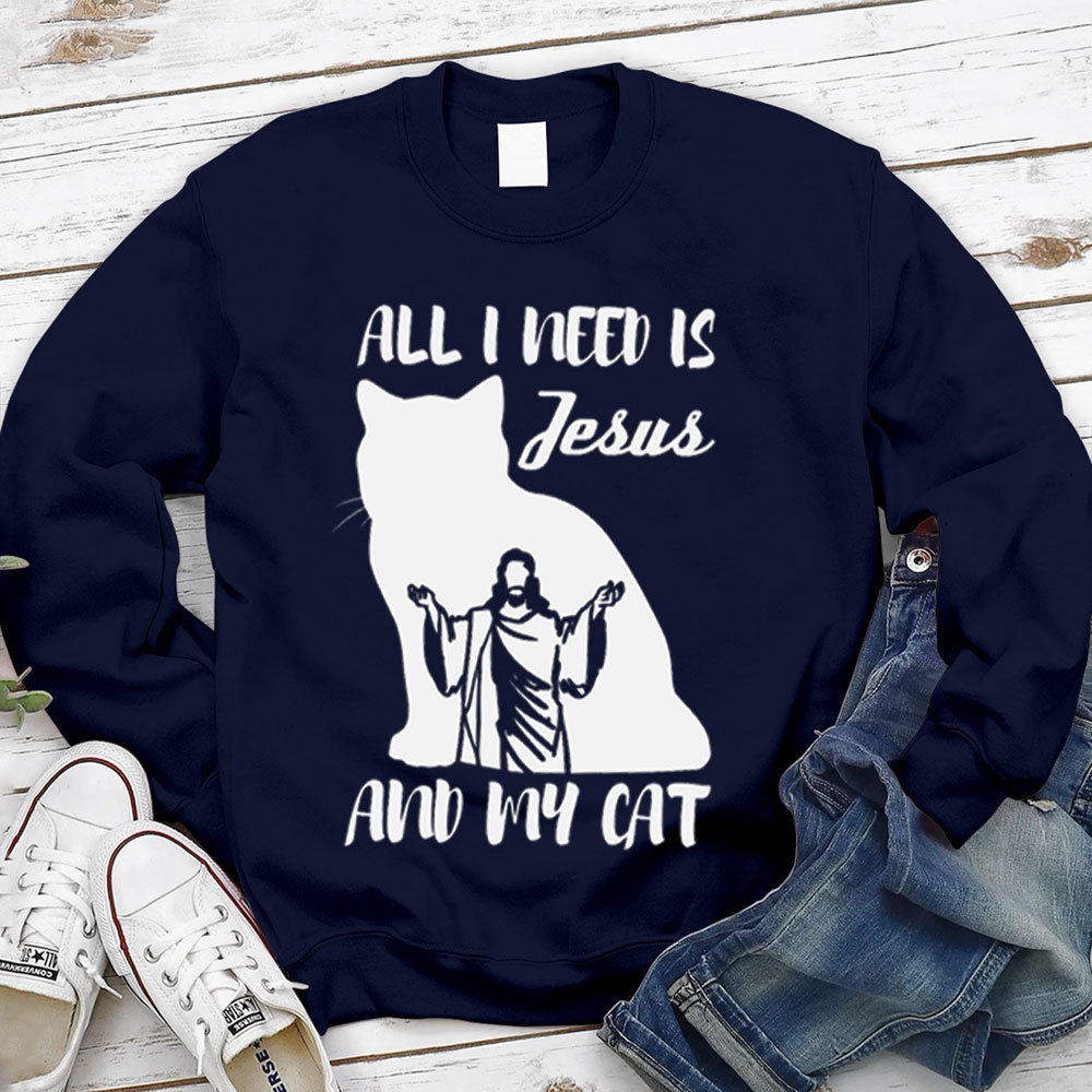 All I Need Is Jesus And My Cat Christian Sweatshirt