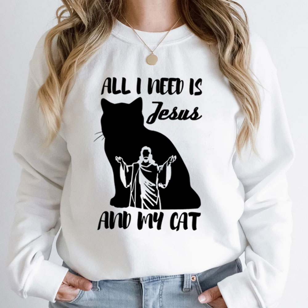All I Need Is Jesus And My Cat Christian Sweatshirt
