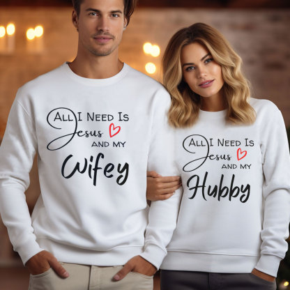 All I Need Is Jesus And My Wifey&Hubby Christian Couple Sweatshirt