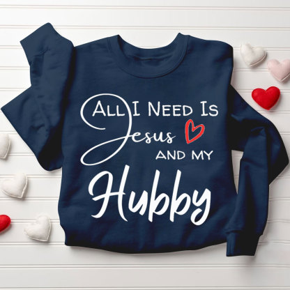 All I Need Is Jesus And My Wifey&Hubby Christian Couple Sweatshirt