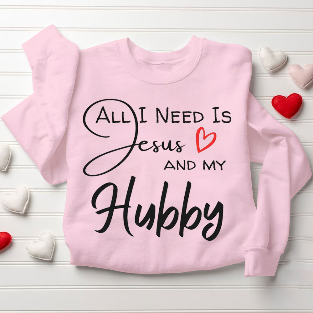 All I Need Is Jesus And My Wifey&Hubby Christian Couple Sweatshirt