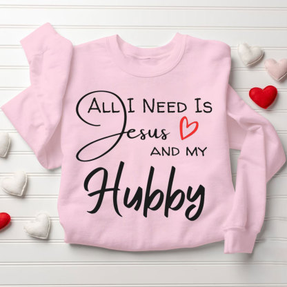 All I Need Is Jesus And My Wifey&Hubby Christian Couple Sweatshirt