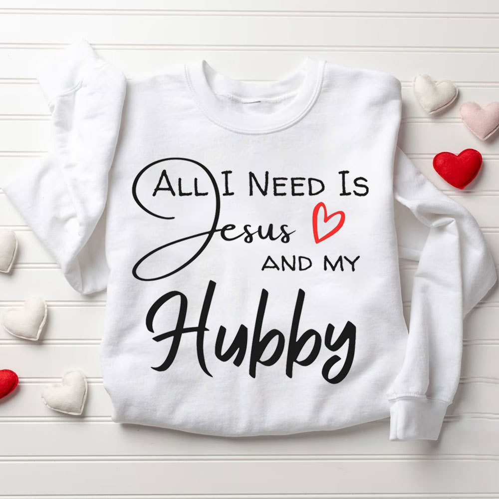 All I Need Is Jesus And My Wifey&Hubby Christian Couple Sweatshirt