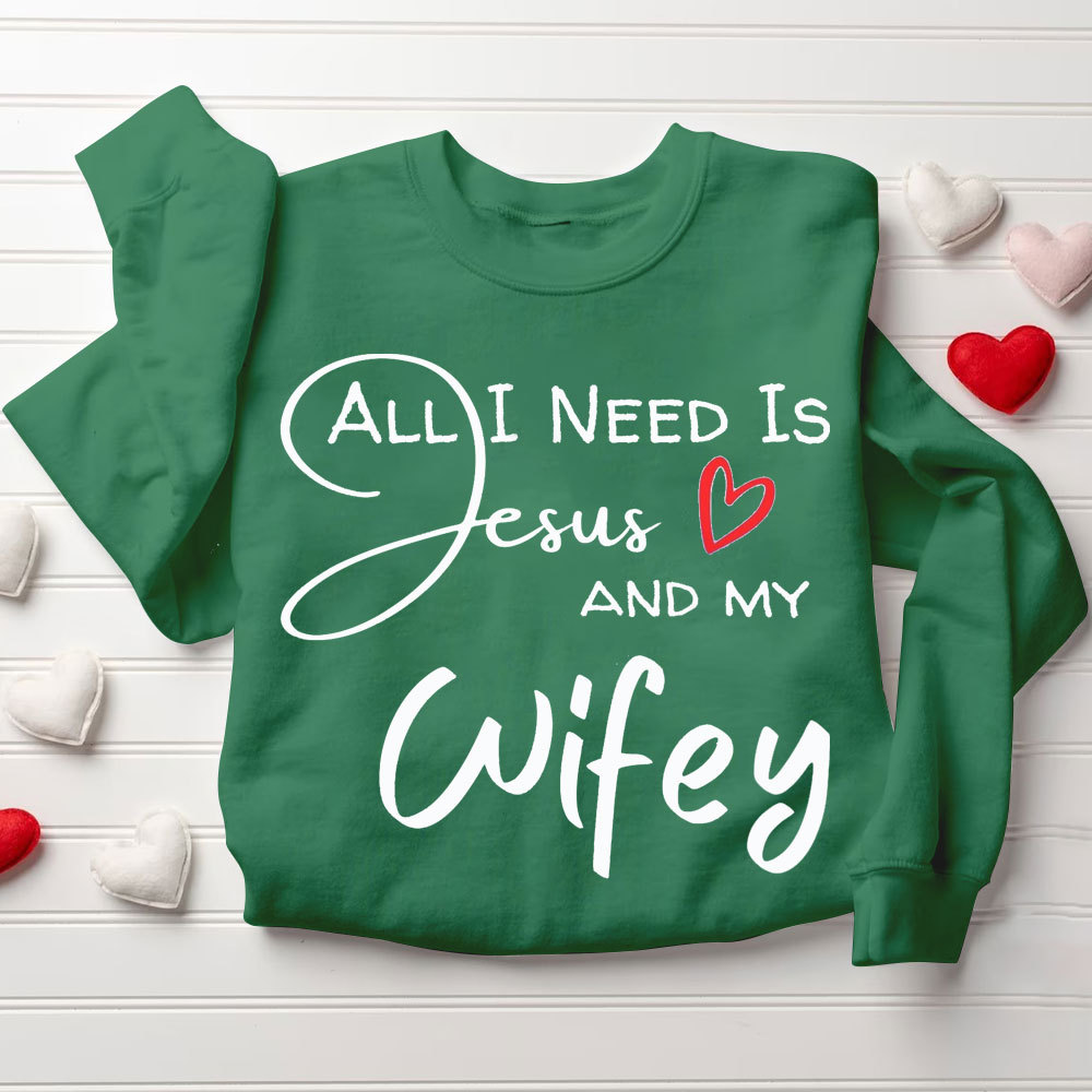 All I Need Is Jesus And My Wifey&Hubby Christian Couple Sweatshirt
