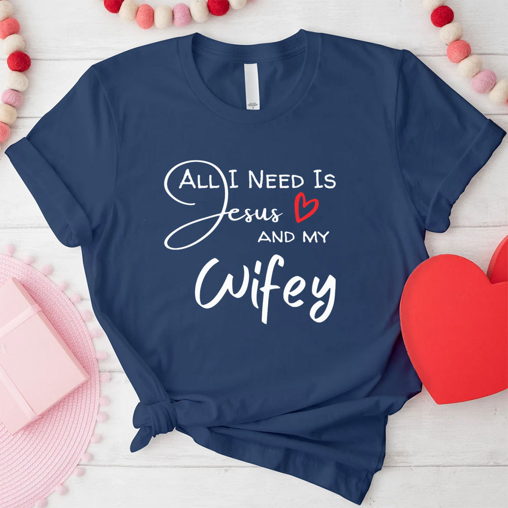All I Need Is Jesus And My Wifey&Hubby Christian T-Shirt
