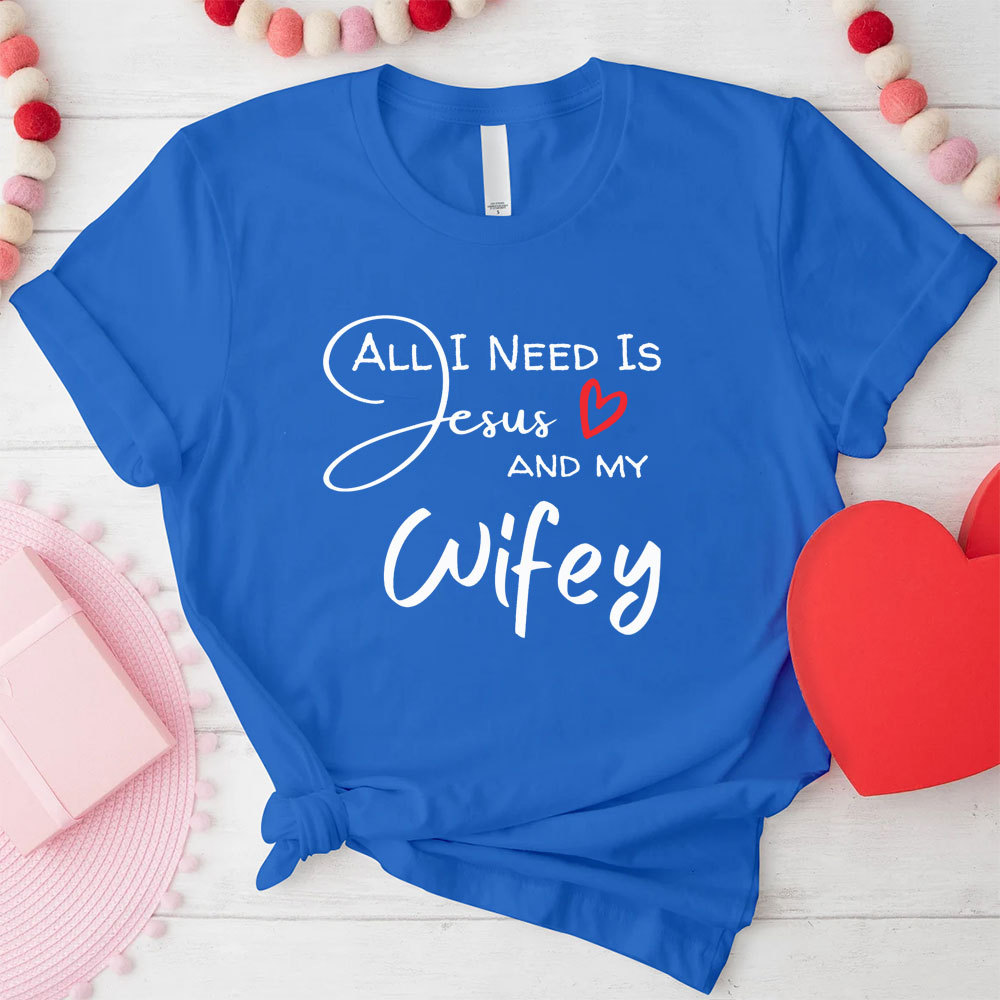 All I Need Is Jesus And My Wifey&Hubby Christian T-Shirt