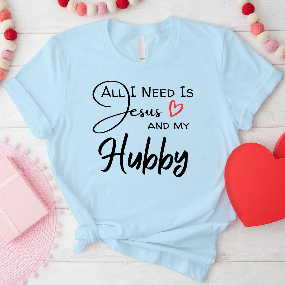 All I Need Is Jesus And My Wifey&Hubby Christian T-Shirt
