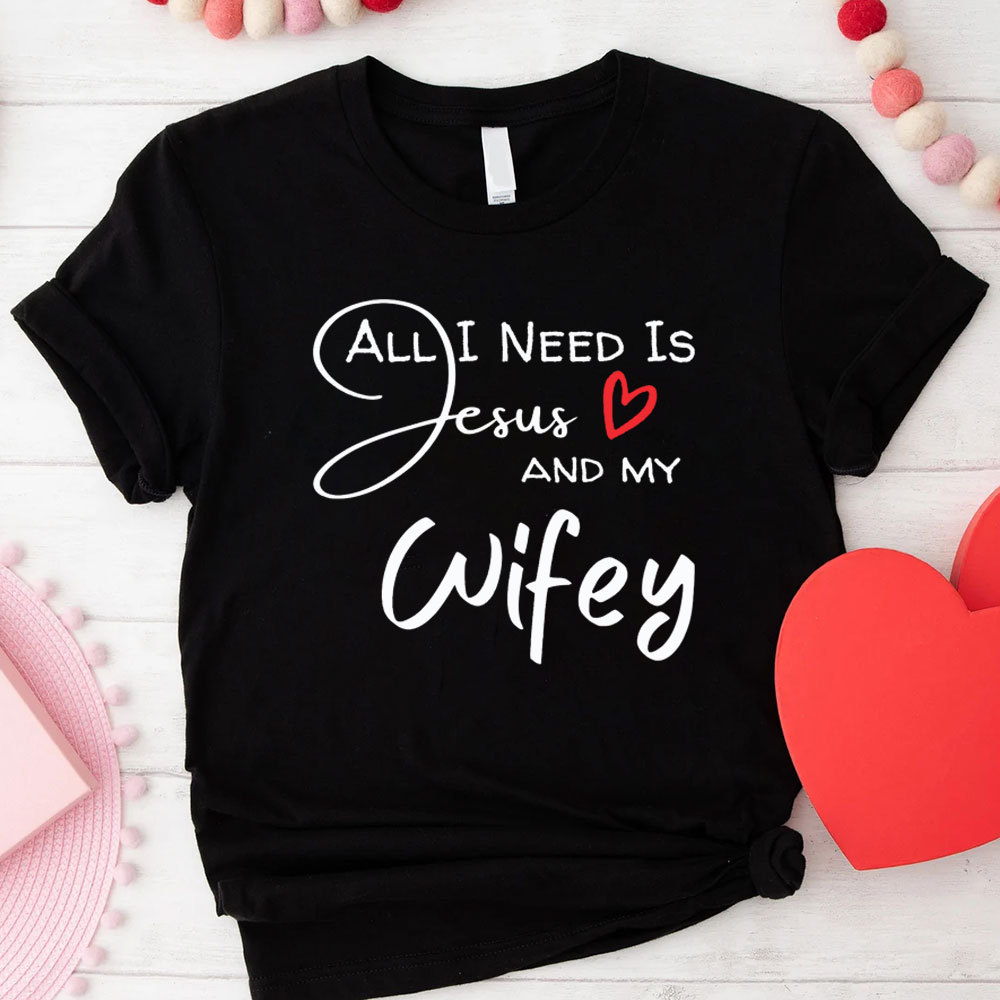 All I Need Is Jesus And My Wifey&Hubby Christian T-Shirt