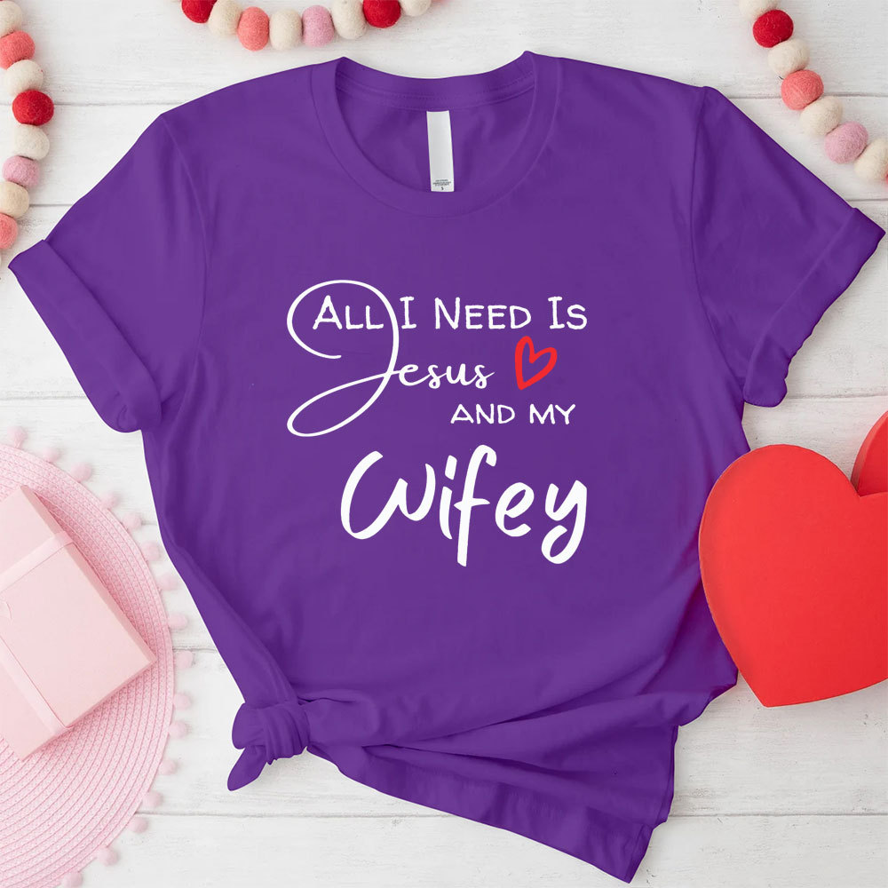 All I Need Is Jesus And My Wifey&Hubby Christian T-Shirt