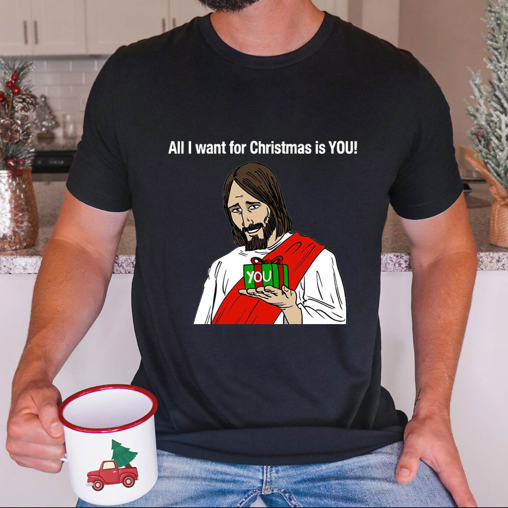 All I Want For Christmas Is You Jesus T-Shirt