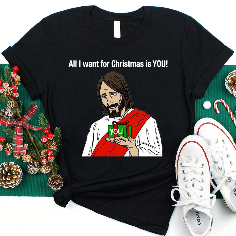 All I Want For Christmas Is You Jesus T-Shirt