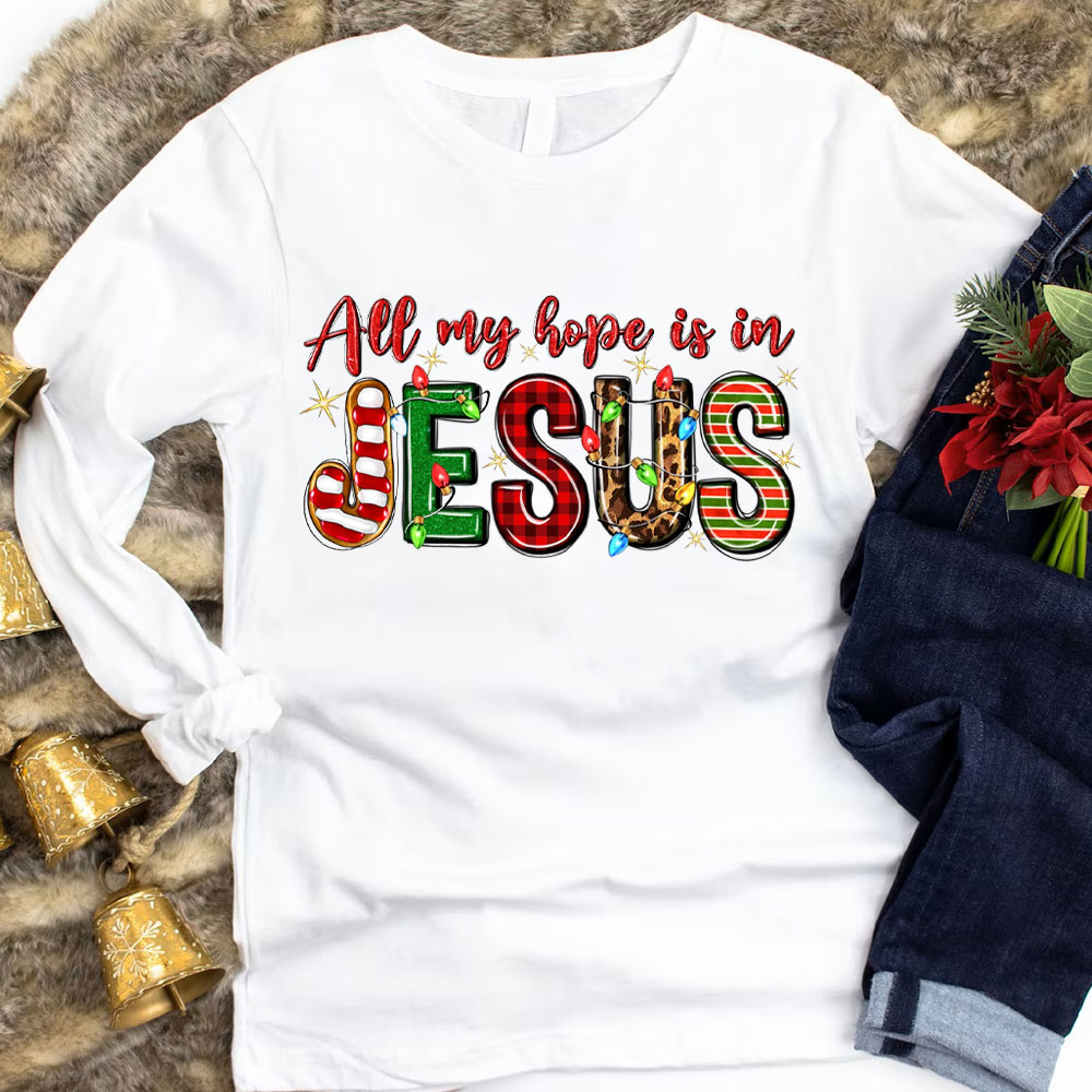 All My Hope Is In Jesus Christian Long Sleeve T-Shirt