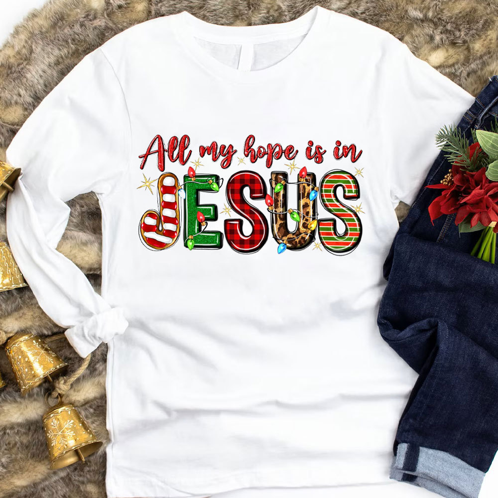 All My Hope Is In Jesus Christian Long Sleeve T-Shirt