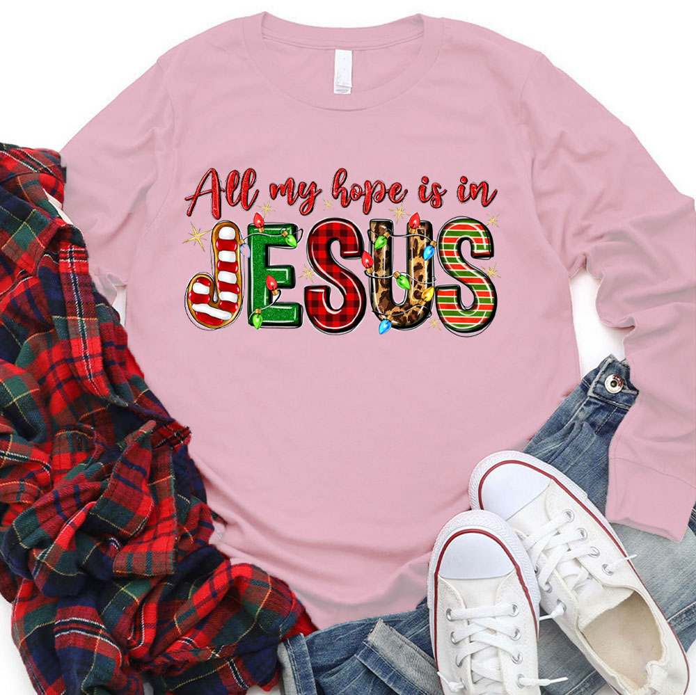 All My Hope Is In Jesus Christian Long Sleeve T-Shirt