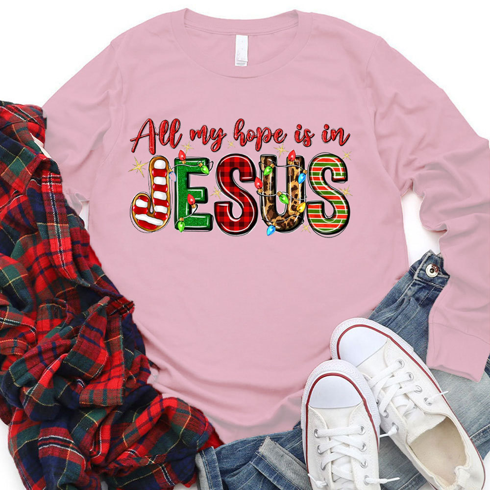 All My Hope Is In Jesus Christian Long Sleeve T-Shirt
