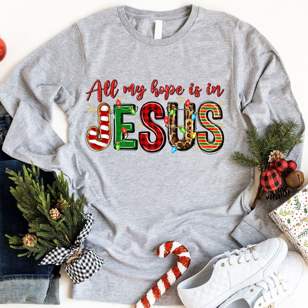 All My Hope Is In Jesus Christian Long Sleeve T-Shirt