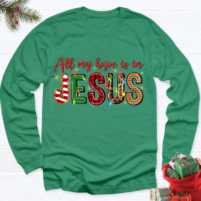 All My Hope Is In Jesus Christian Long Sleeve T-Shirt