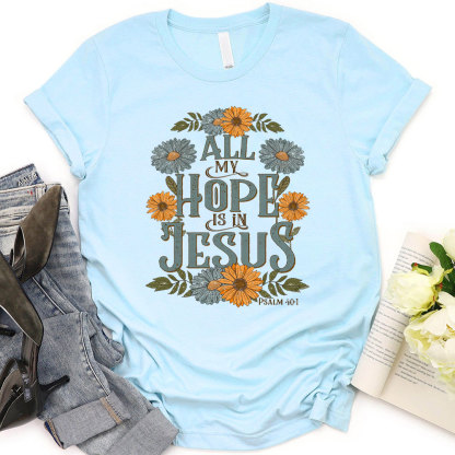 All My Hope Is In Jesus Christian T-Shirt