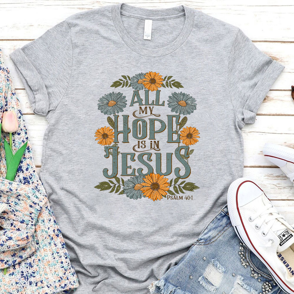 All My Hope Is In Jesus Christian T-Shirt