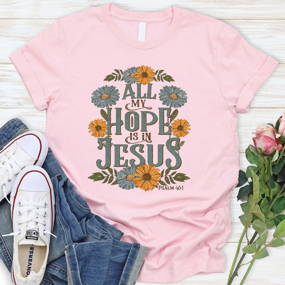 All My Hope Is In Jesus Christian T-Shirt