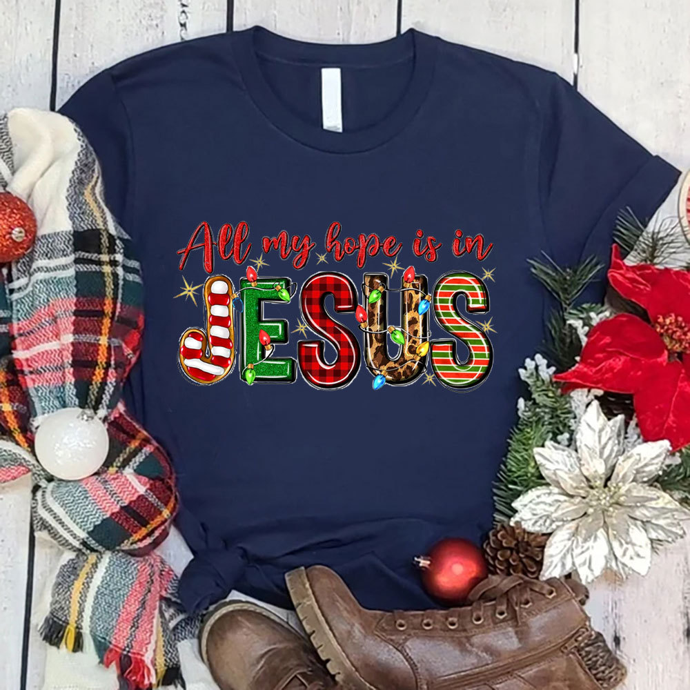 All My Hope Is In Jesus Christian T-Shirt