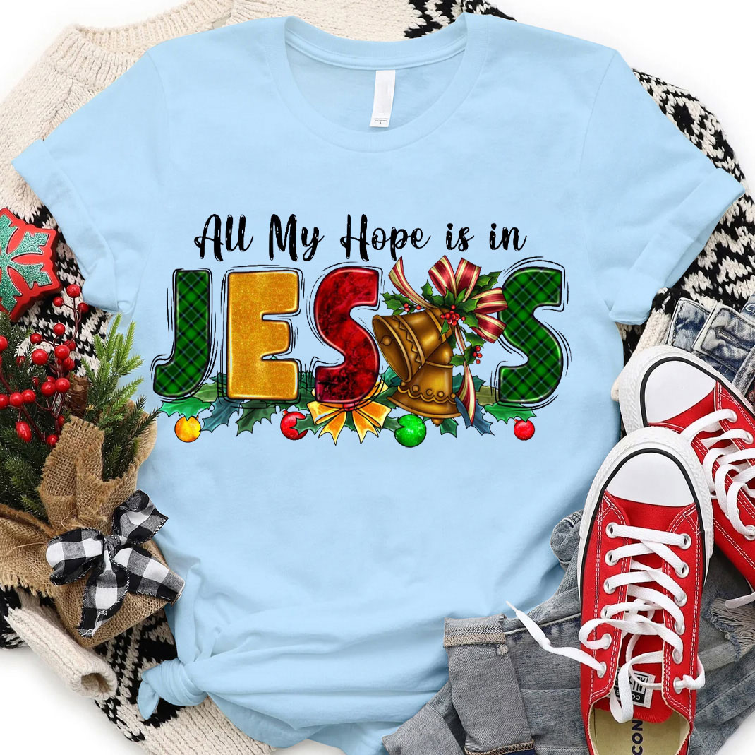 All My Hope Is In Jesus Christian T-Shirt