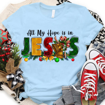 All My Hope Is In Jesus Christian T-Shirt