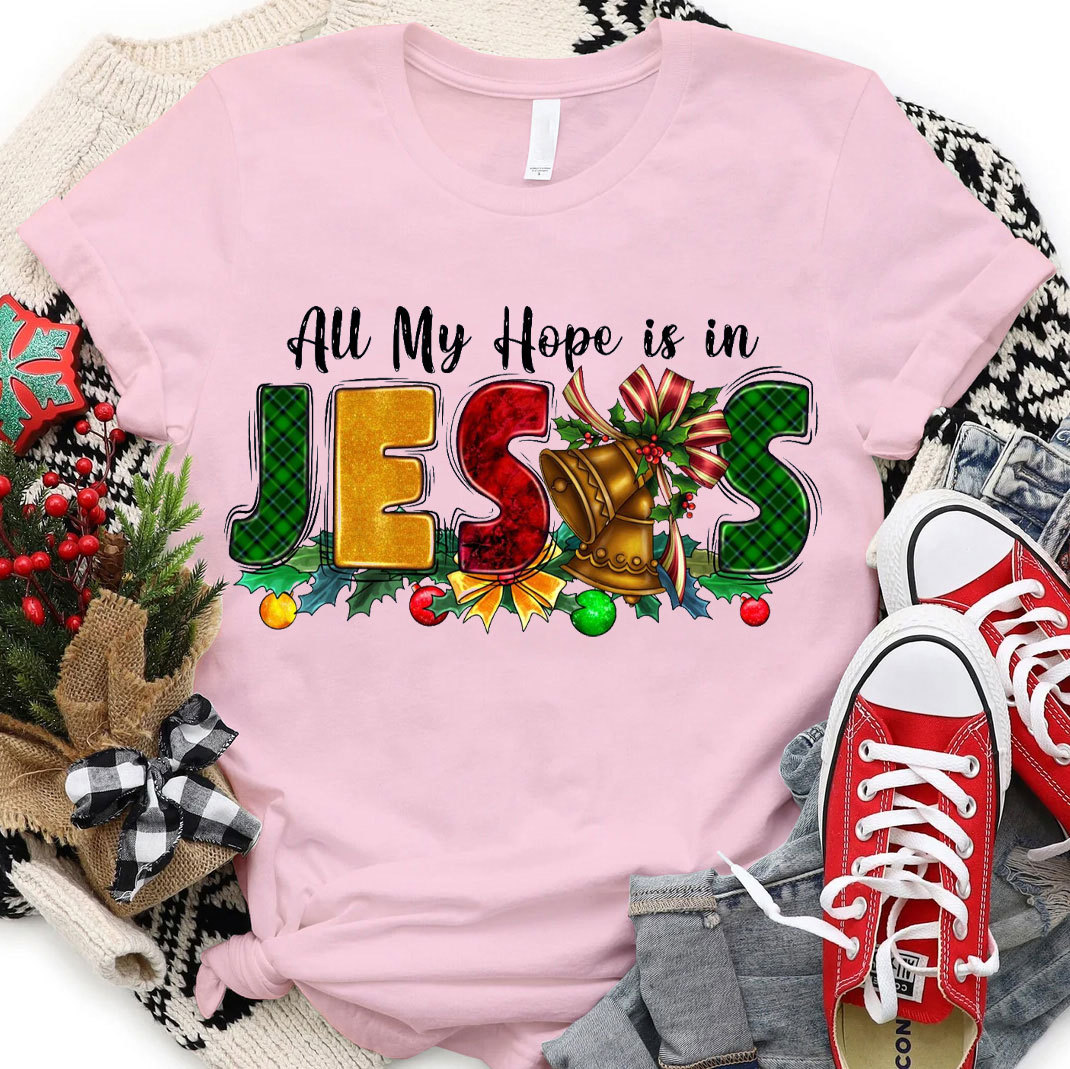 All My Hope Is In Jesus Christian T-Shirt