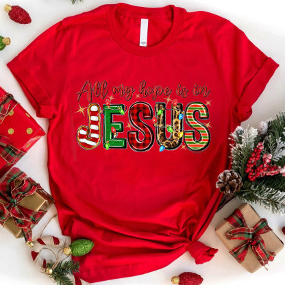 All My Hope Is In Jesus Christian T-Shirt