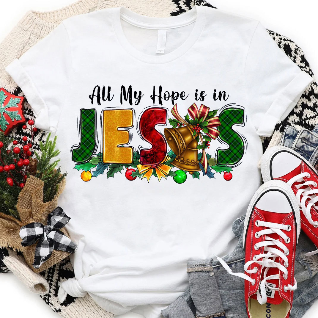 All My Hope Is In Jesus Christian T-Shirt