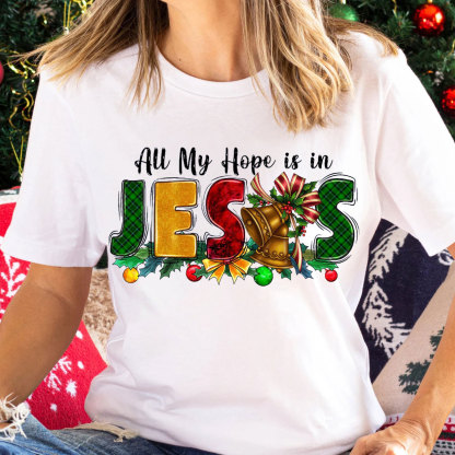All My Hope Is In Jesus Christian T-Shirt