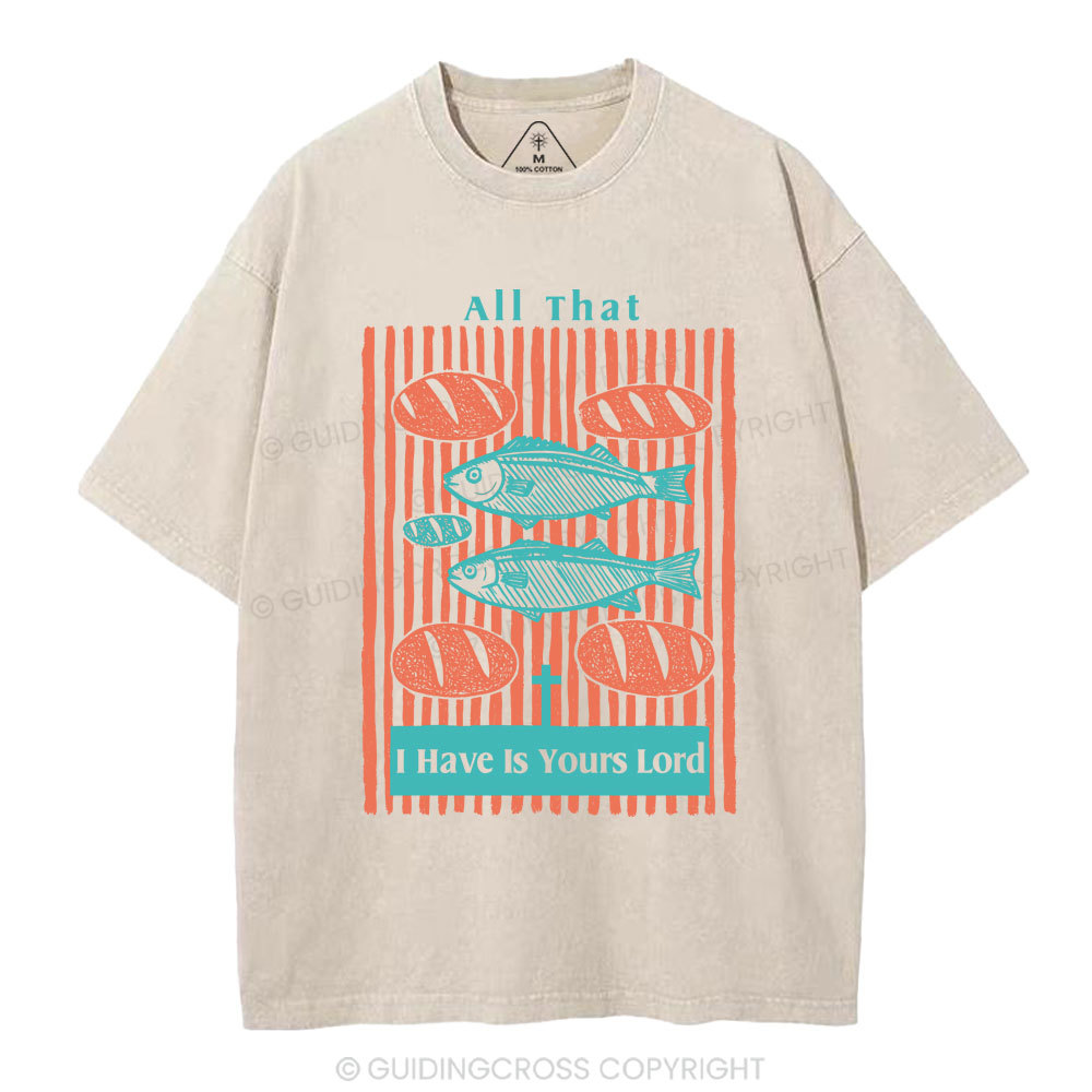 All That I Have Is Yours Lord Christian Washed T-Shirt