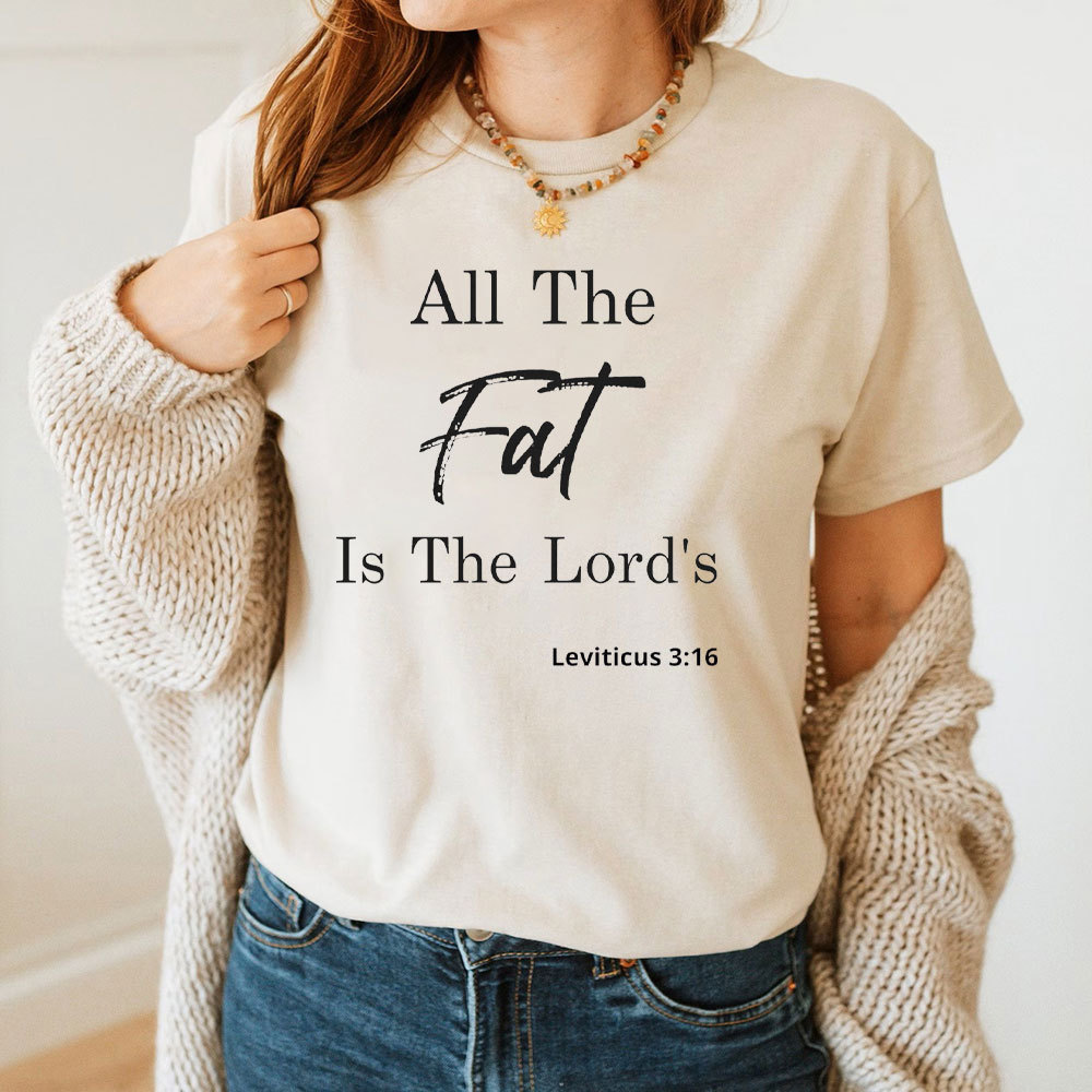 All The Fat Is The Lords Christian T-Shirt