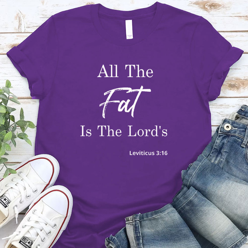 All The Fat Is The Lords Christian T-Shirt