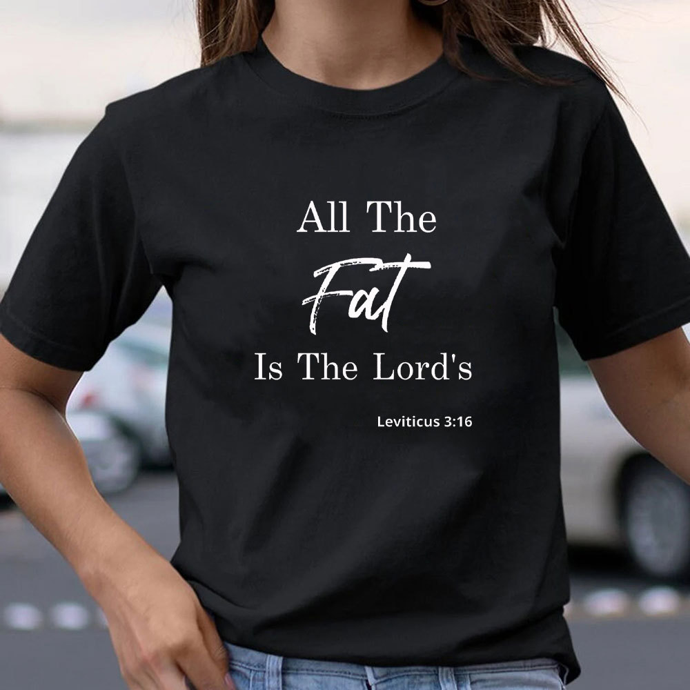 All The Fat Is The Lords Christian T-Shirt