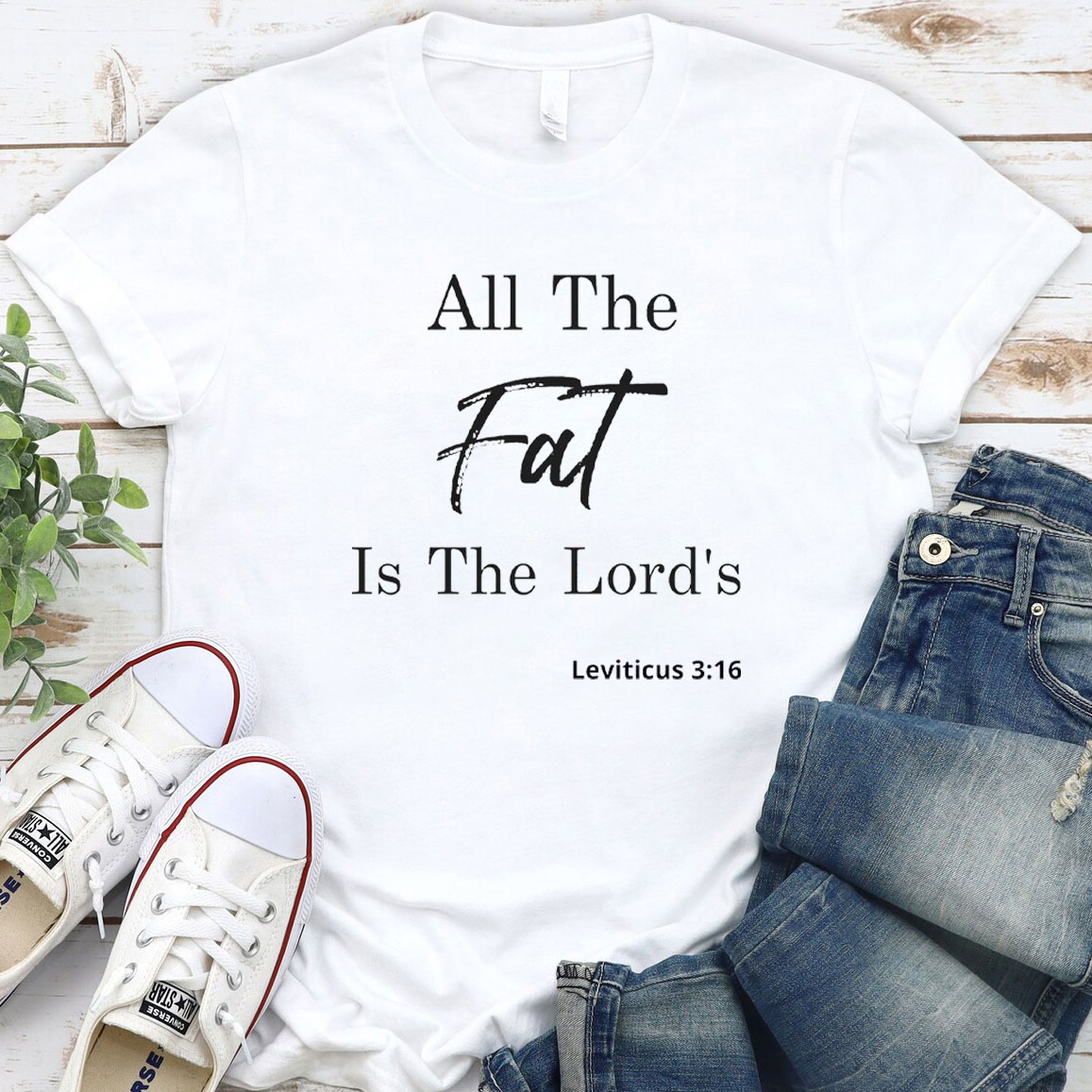 All The Fat Is The Lords Christian T-Shirt