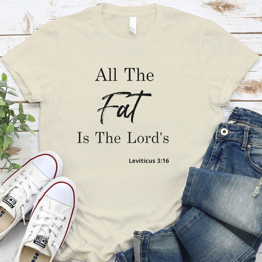 All The Fat Is The Lords Christian T-Shirt