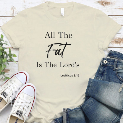 All The Fat Is The Lords Christian T-Shirt