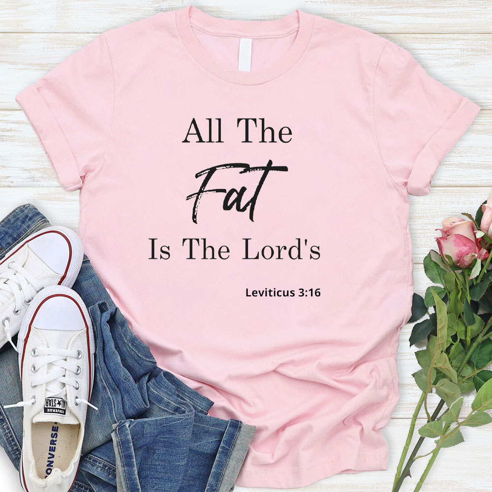 All The Fat Is The Lords Christian T-Shirt