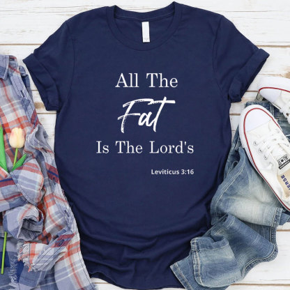 All The Fat Is The Lords Christian T-Shirt