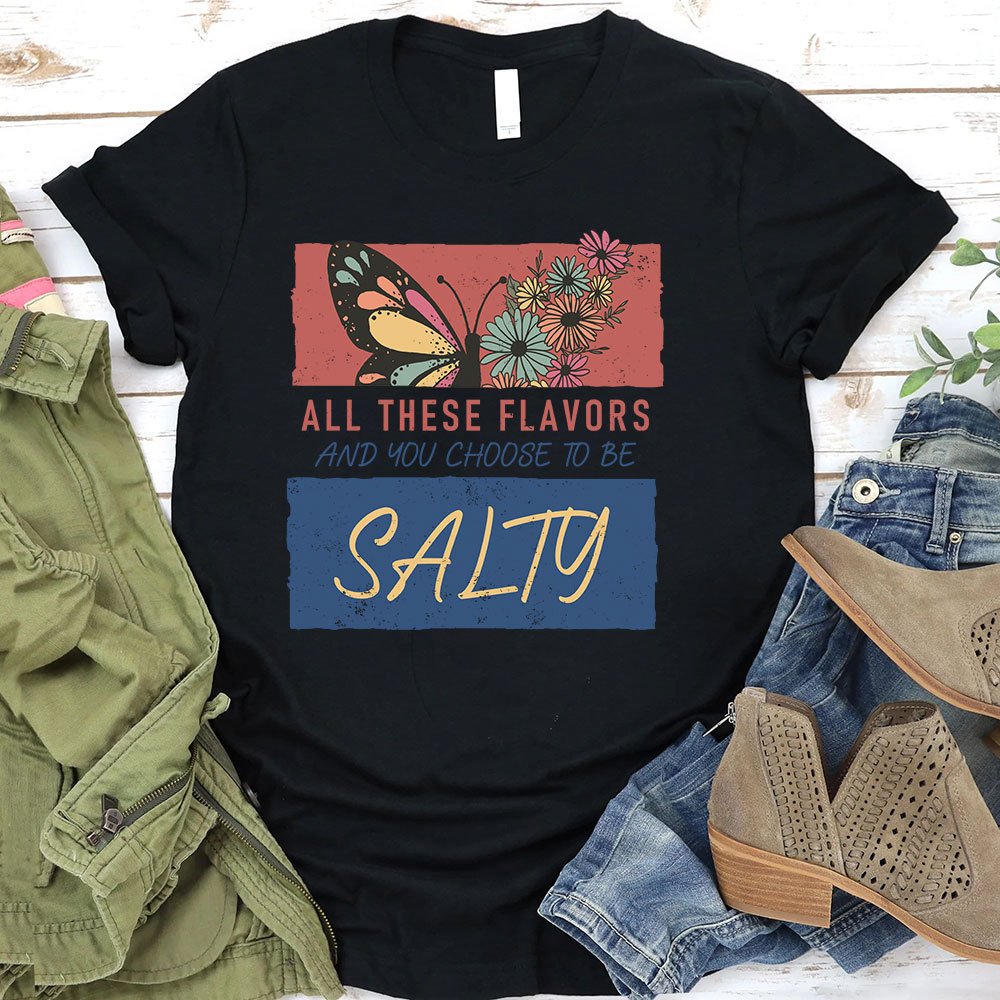 All These Flavors  And You Choose To Be Salty Christian T-Shirt