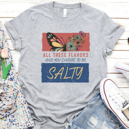 All These Flavors  And You Choose To Be Salty Christian T-Shirt