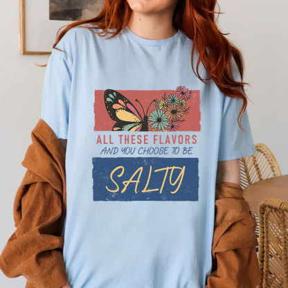 All These Flavors  And You Choose To Be Salty Christian T-Shirt