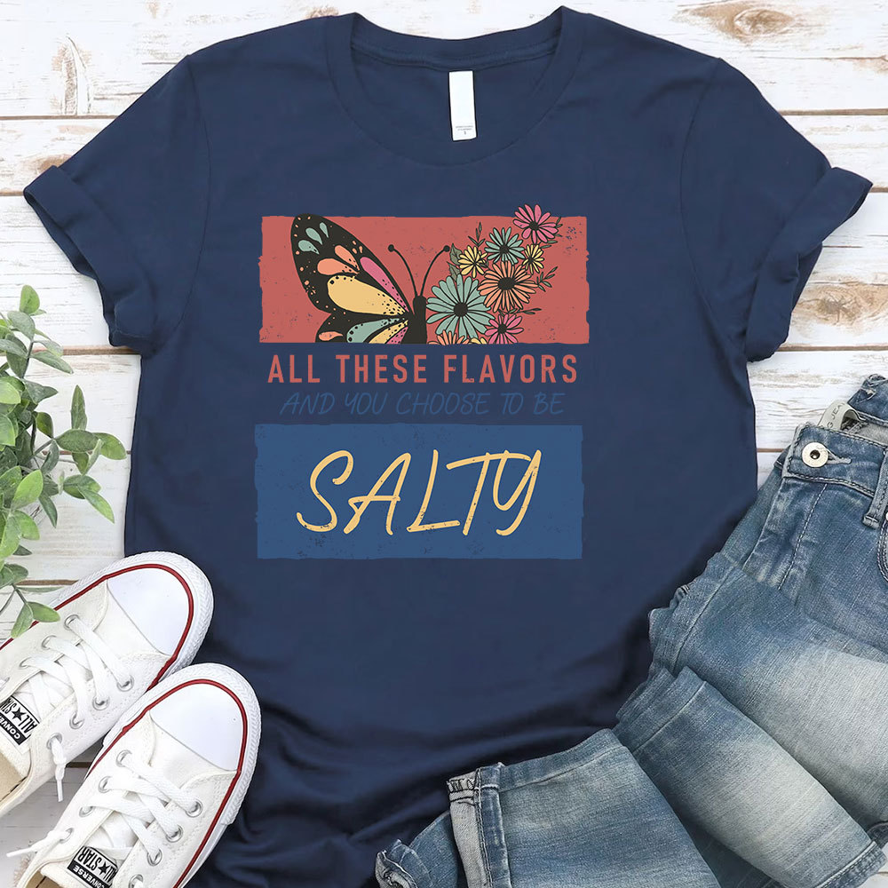All These Flavors  And You Choose To Be Salty Christian T-Shirt