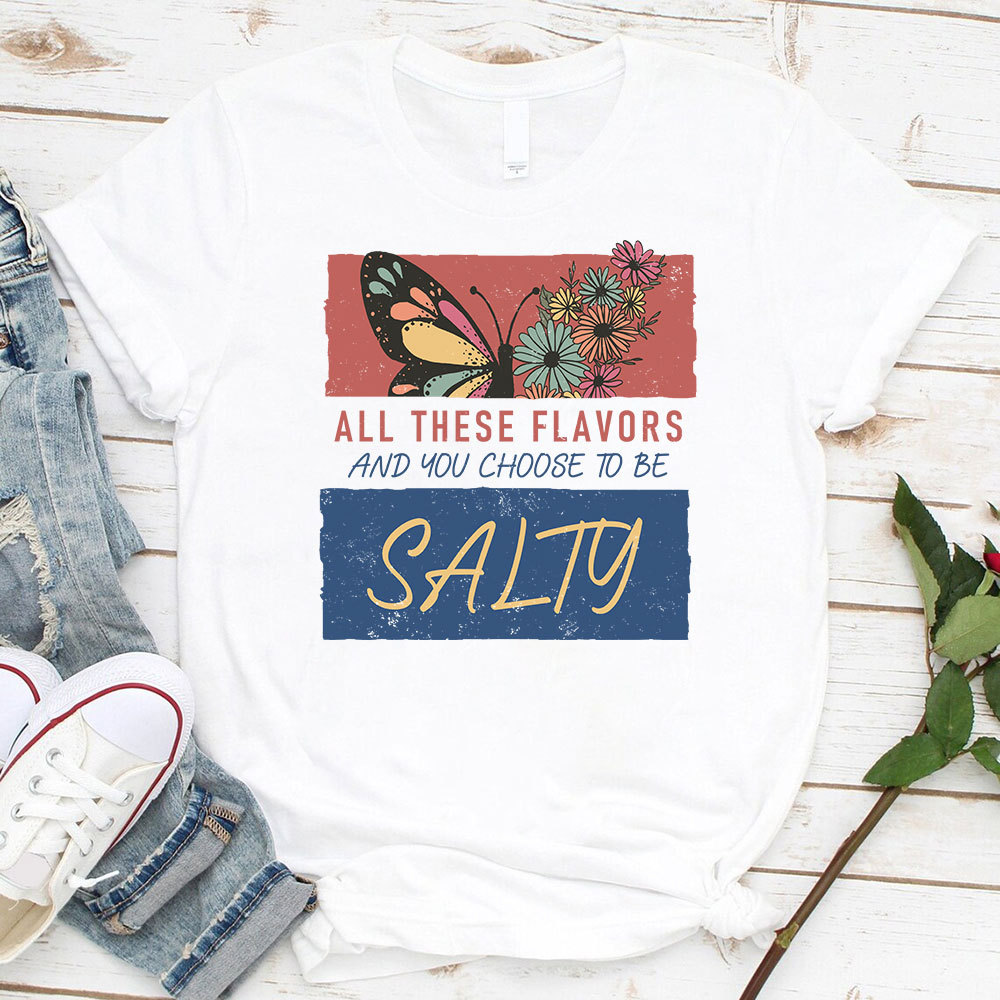 All These Flavors  And You Choose To Be Salty Christian T-Shirt