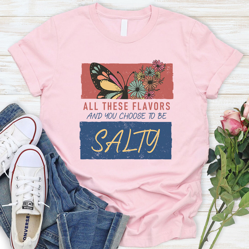 All These Flavors  And You Choose To Be Salty Christian T-Shirt